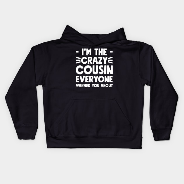 I'm the crazy cousin everyone warned you about Kids Hoodie by captainmood